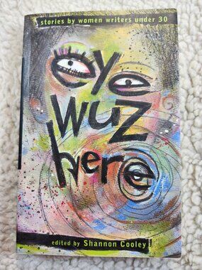 Eye Wuz Here Edited by Shannon Cooley Paperback 1996 Short Stories Anthology